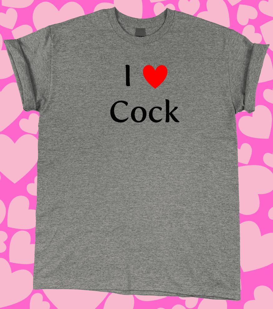 A gray t-shirt with the words " i love cock ".