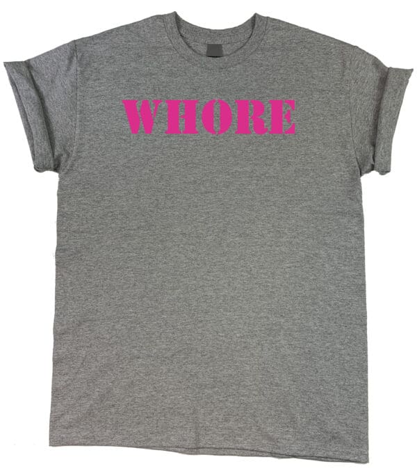 A grey "WHORE" Tee with the word whore in pink.