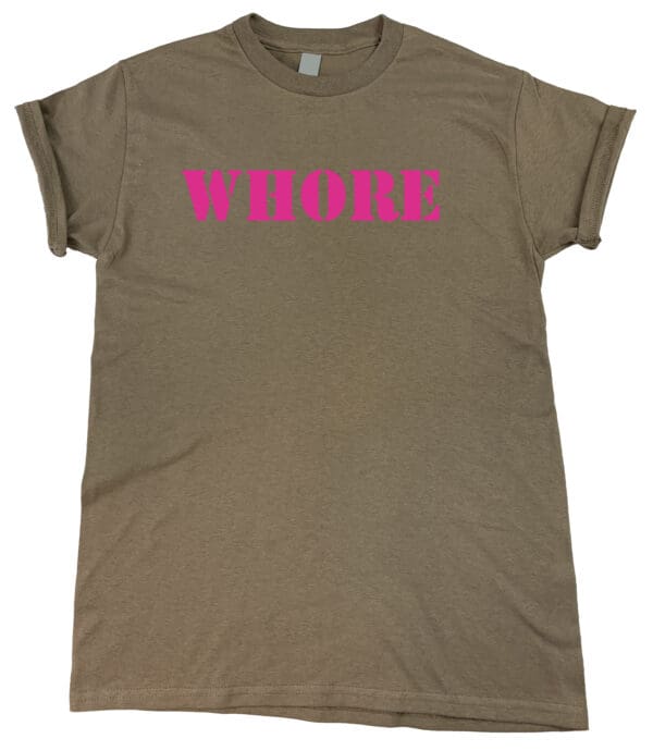 A brown "WHORE" Tee with the word whore in pink.