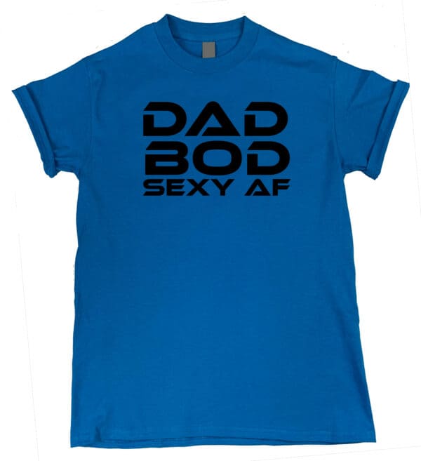 DAD BOD Sexy AF" Edition Tee