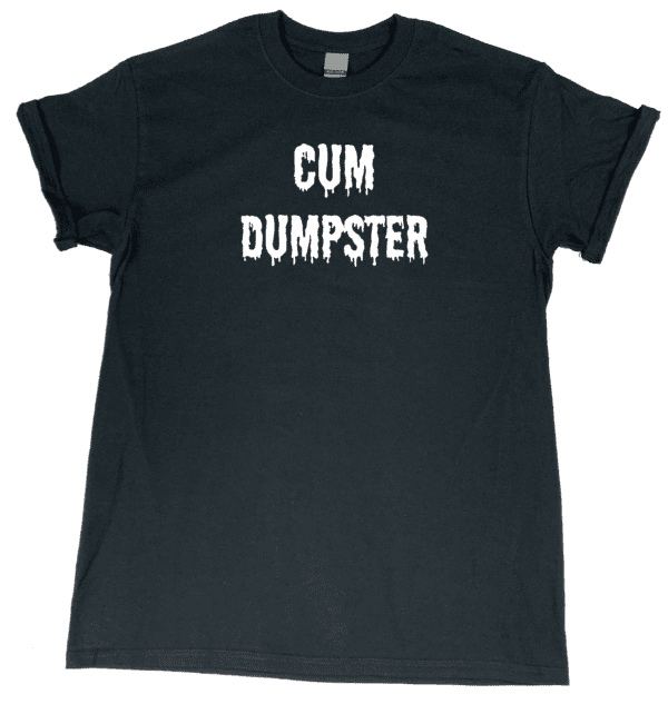 A black "CUM DUMPSTER" Tee.