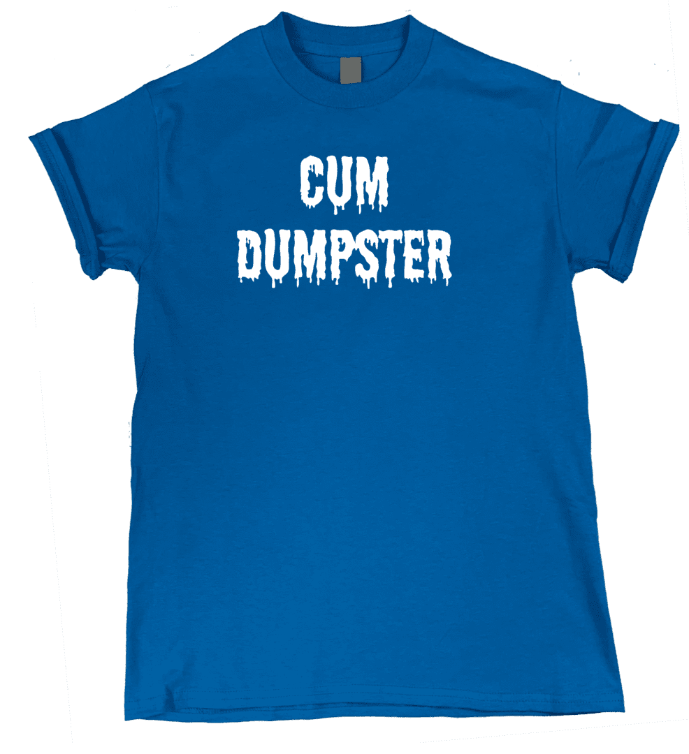 A blue "CUM DUMPSTER" tee.